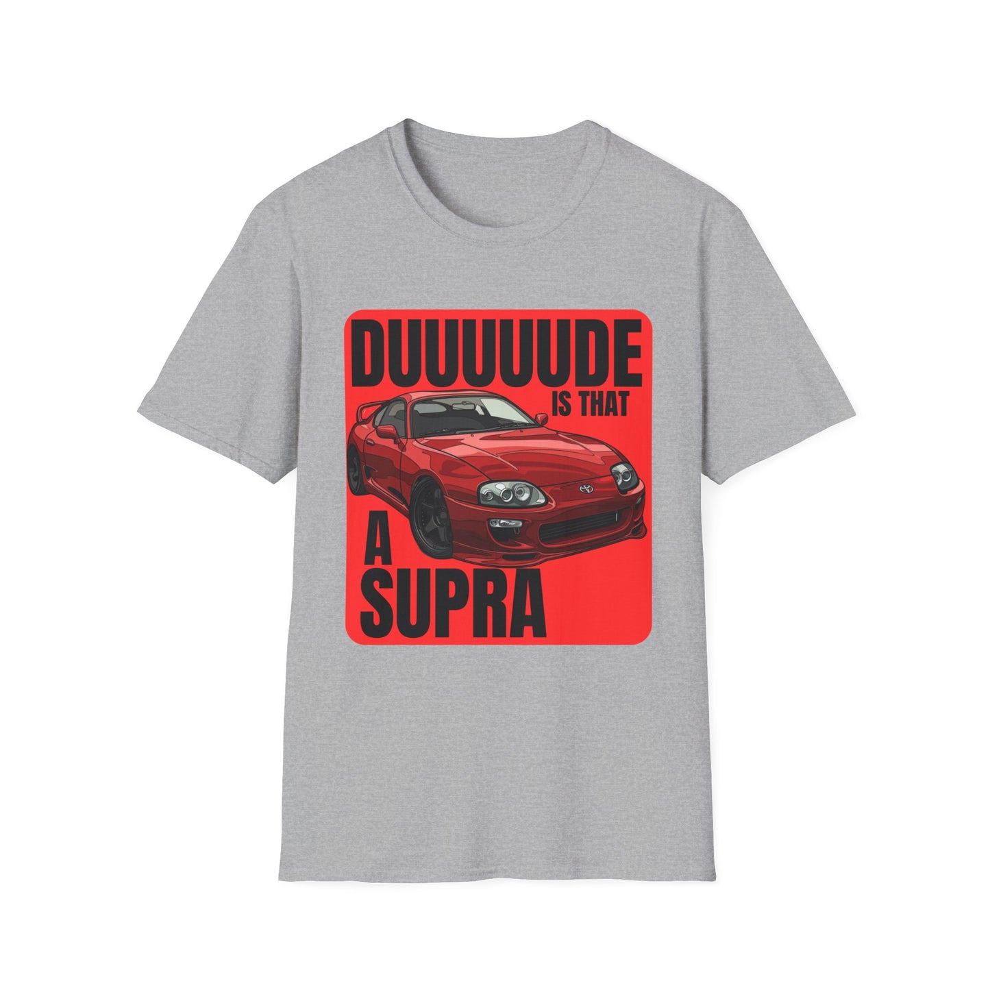 Dude Is That a Supra - T-Shirt - JDM T-Shirt - Car Guy Car Girl - Gift Idea