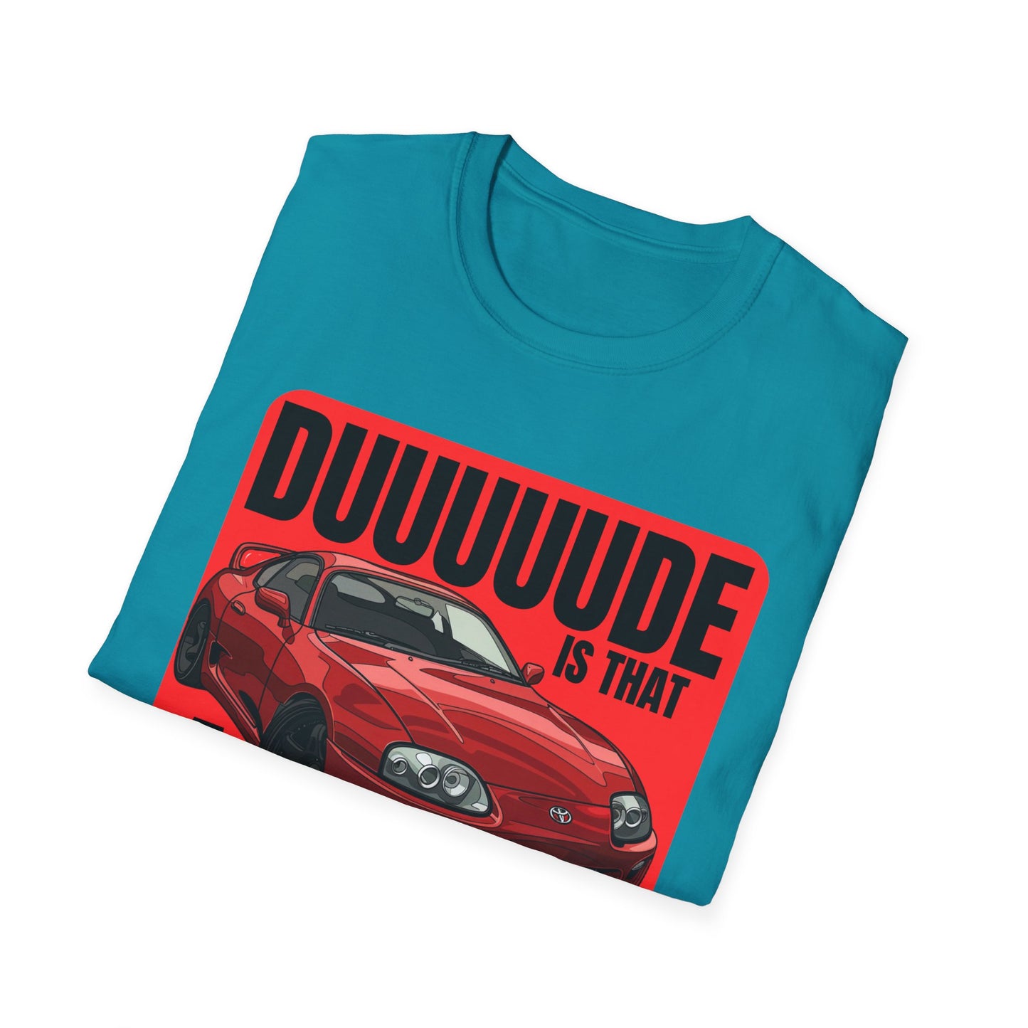 Dude Is That a Supra - T-Shirt - JDM T-Shirt - Car Guy Car Girl - Gift Idea