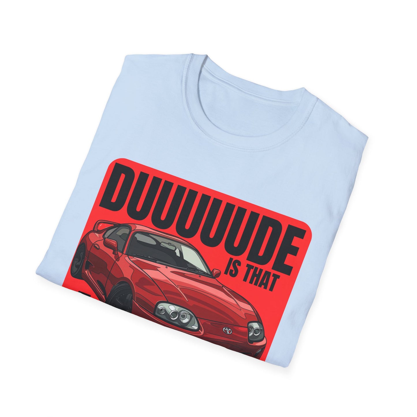 Dude Is That a Supra - T-Shirt - JDM T-Shirt - Car Guy Car Girl - Gift Idea
