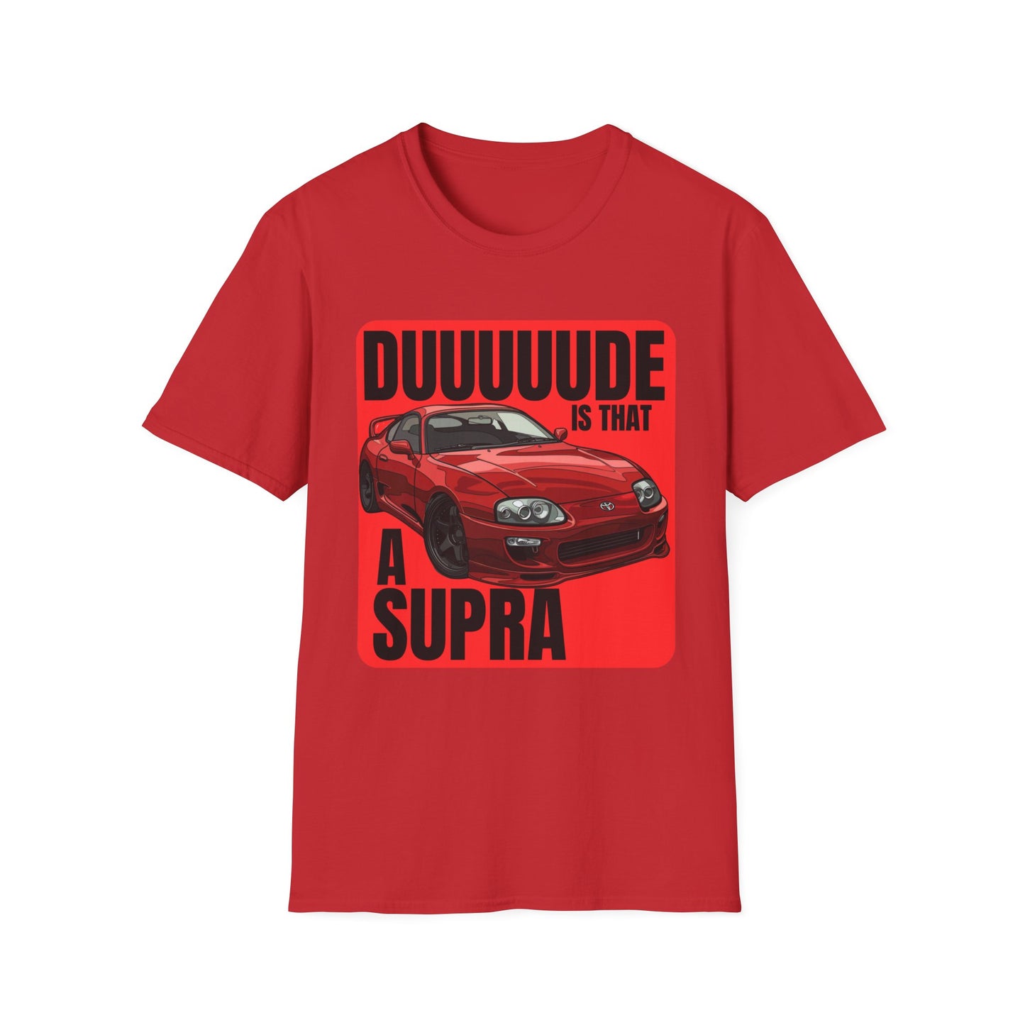 Dude Is That a Supra - T-Shirt - JDM T-Shirt - Car Guy Car Girl - Gift Idea