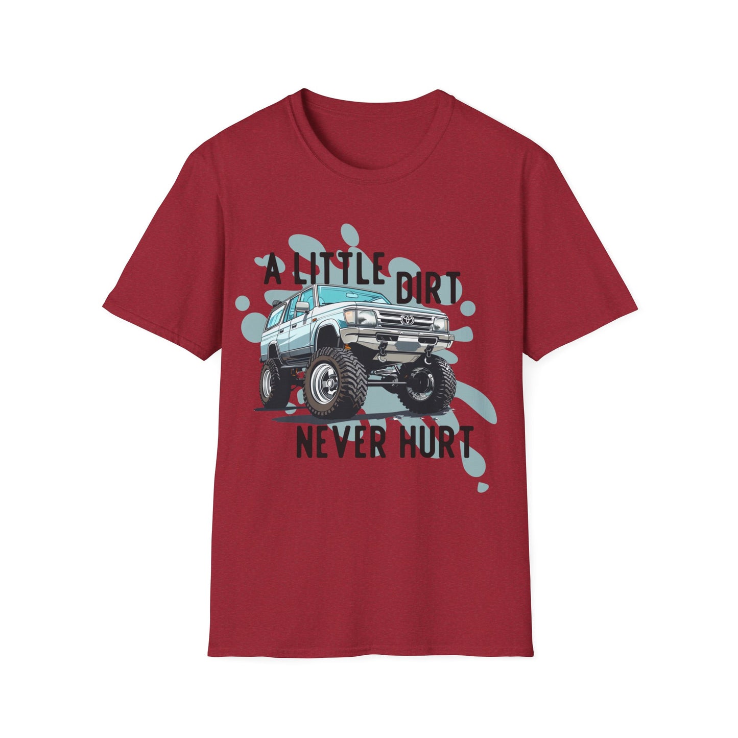 A Little Dirt Never Hurt - Off Road T-Shirt - Overland - Lifted Truck - Off Road - Gift Idea