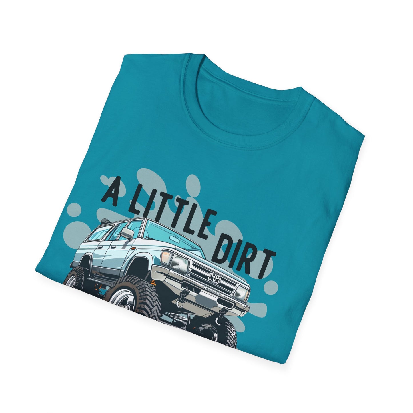 A Little Dirt Never Hurt - Off Road T-Shirt - Overland - Lifted Truck - Off Road - Gift Idea