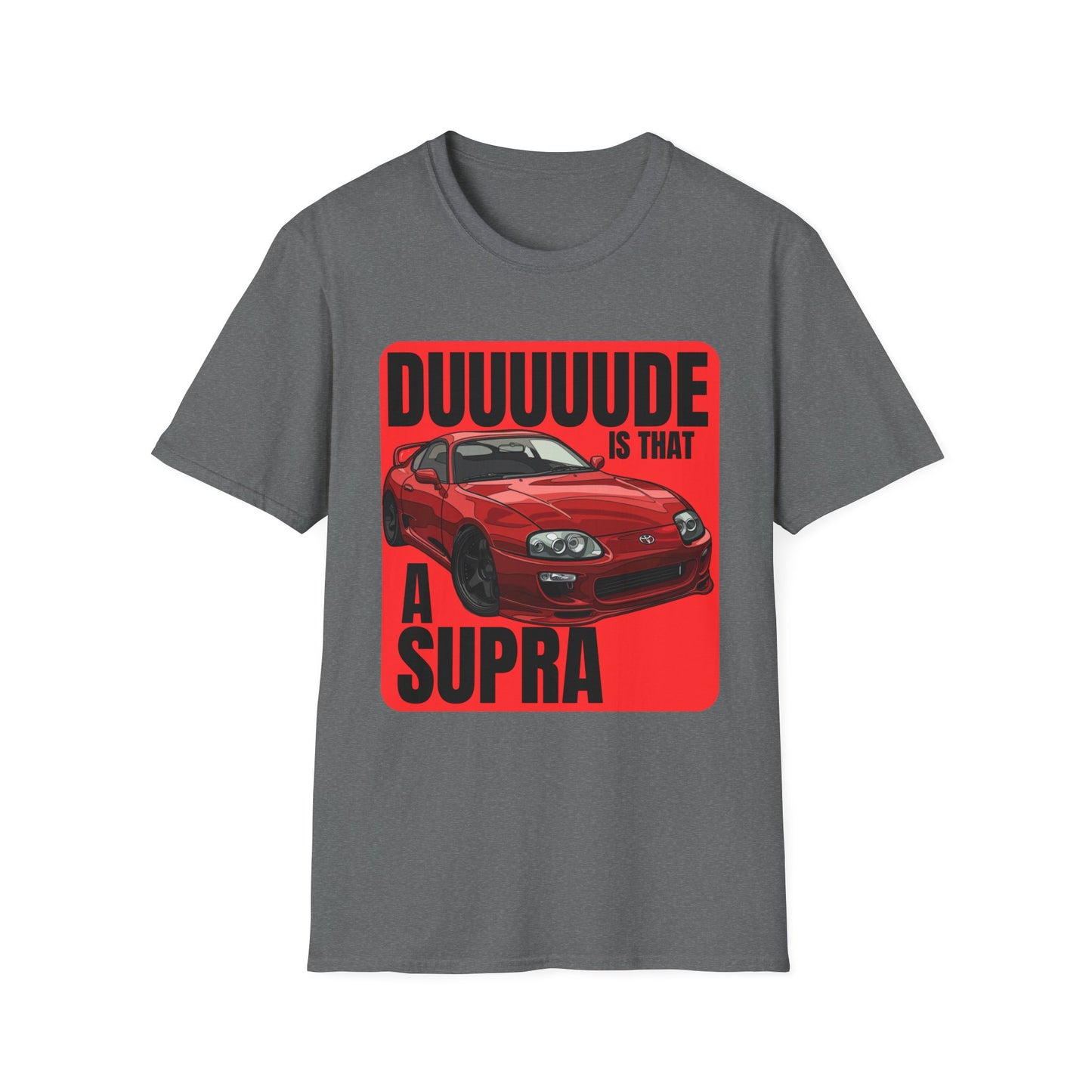 Dude Is That a Supra - T-Shirt - JDM T-Shirt - Car Guy Car Girl - Gift Idea