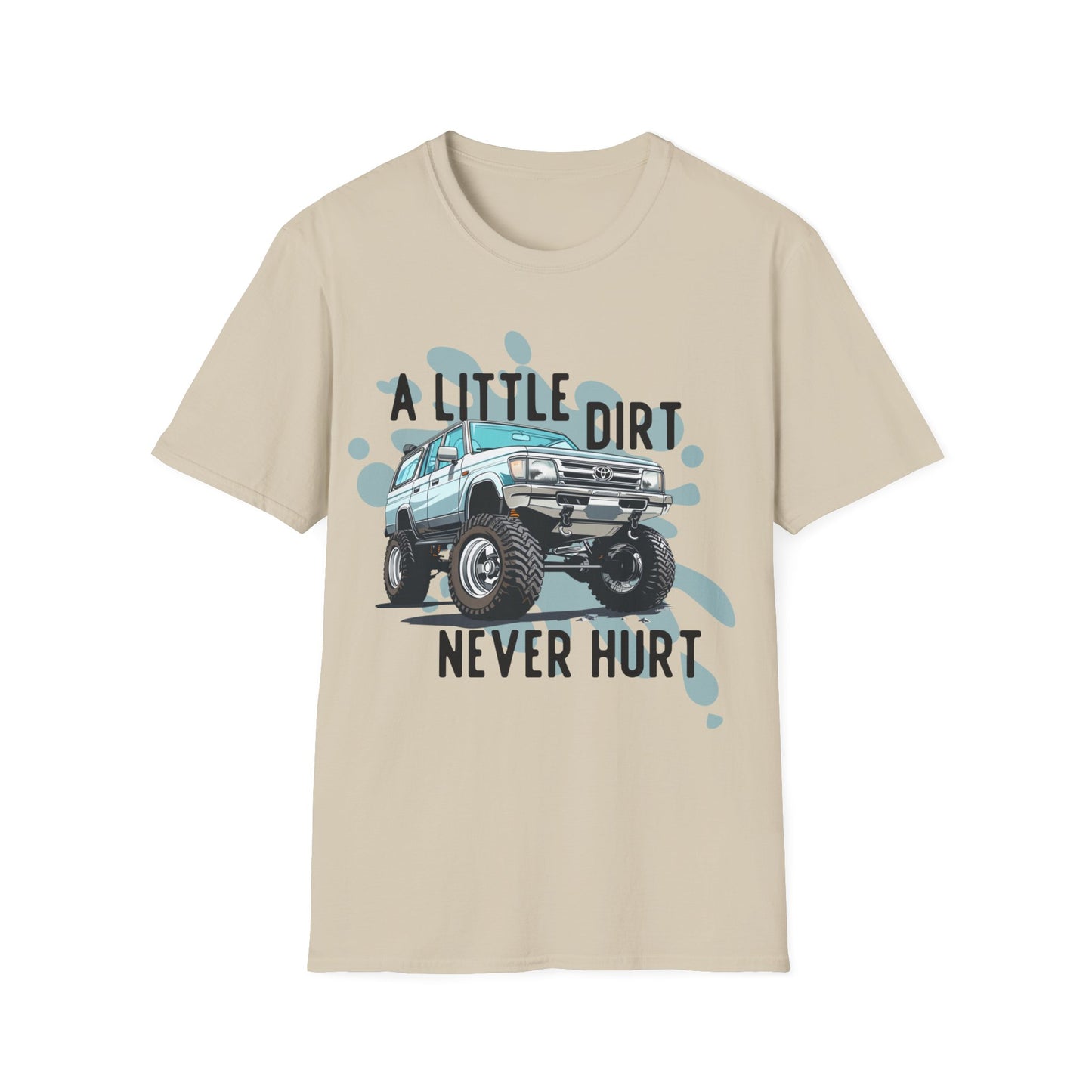 A Little Dirt Never Hurt - Off Road T-Shirt - Overland - Lifted Truck - Off Road - Gift Idea