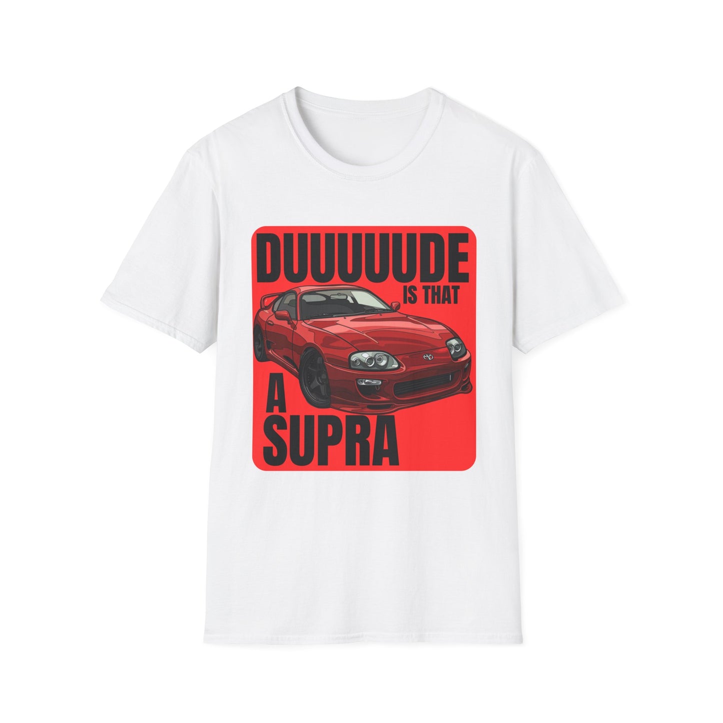 Dude Is That a Supra - T-Shirt - JDM T-Shirt - Car Guy Car Girl - Gift Idea
