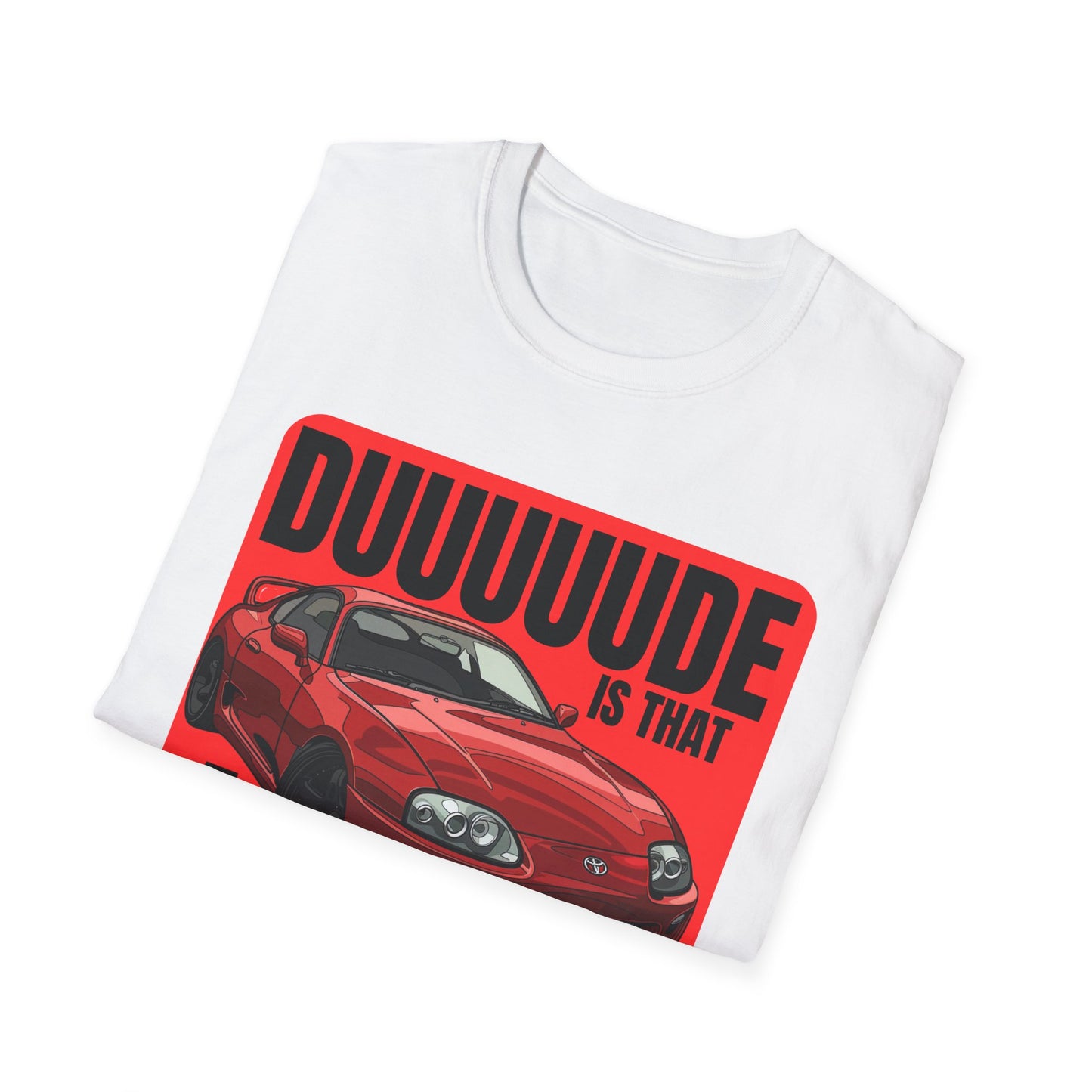 Dude Is That a Supra - T-Shirt - JDM T-Shirt - Car Guy Car Girl - Gift Idea