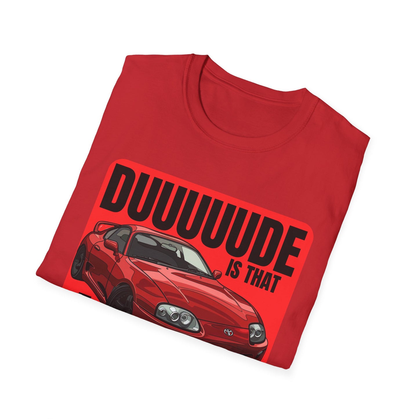 Dude Is That a Supra - T-Shirt - JDM T-Shirt - Car Guy Car Girl - Gift Idea