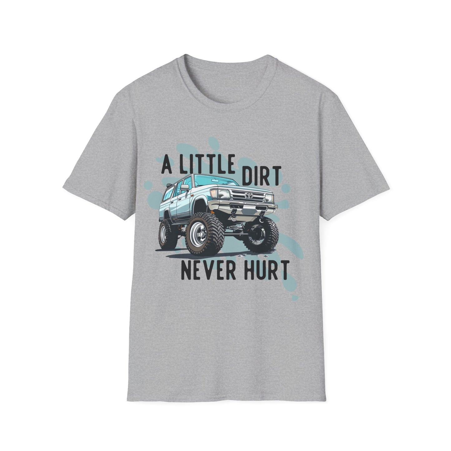 A Little Dirt Never Hurt - Off Road T-Shirt - Overland - Lifted Truck - Off Road - Gift Idea