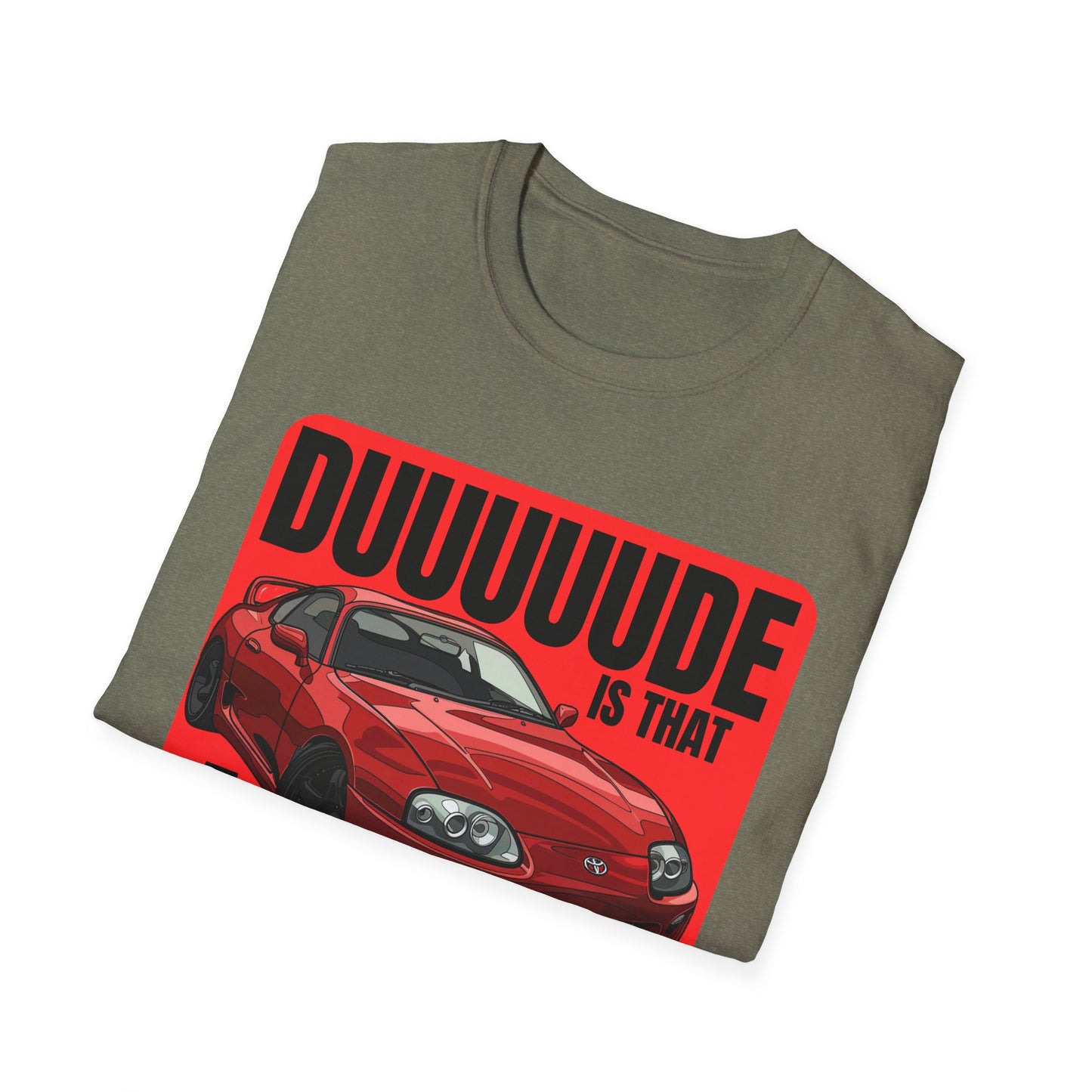 Dude Is That a Supra - T-Shirt - JDM T-Shirt - Car Guy Car Girl - Gift Idea