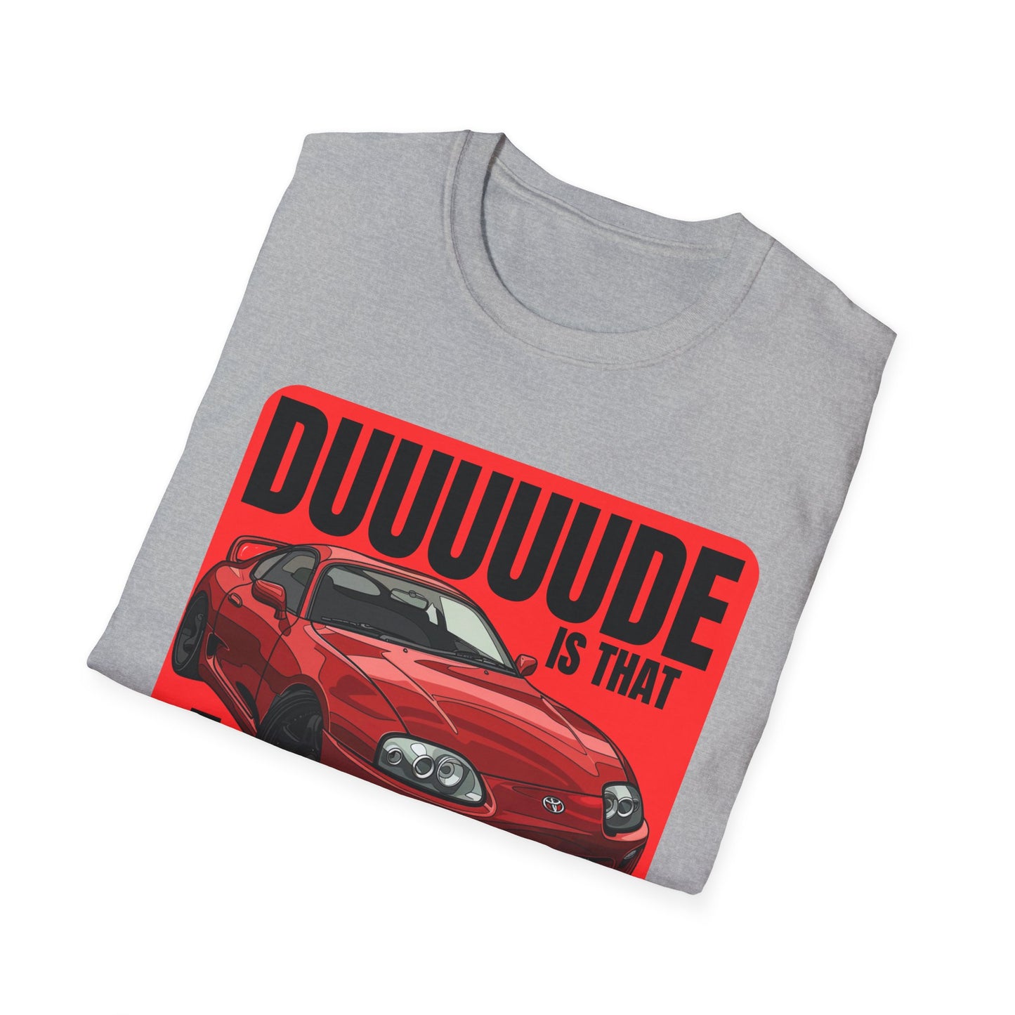 Dude Is That a Supra - T-Shirt - JDM T-Shirt - Car Guy Car Girl - Gift Idea