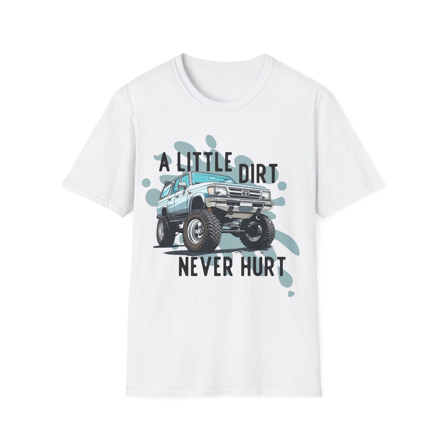 A Little Dirt Never Hurt - Off Road T-Shirt - Overland - Lifted Truck - Off Road - Gift Idea