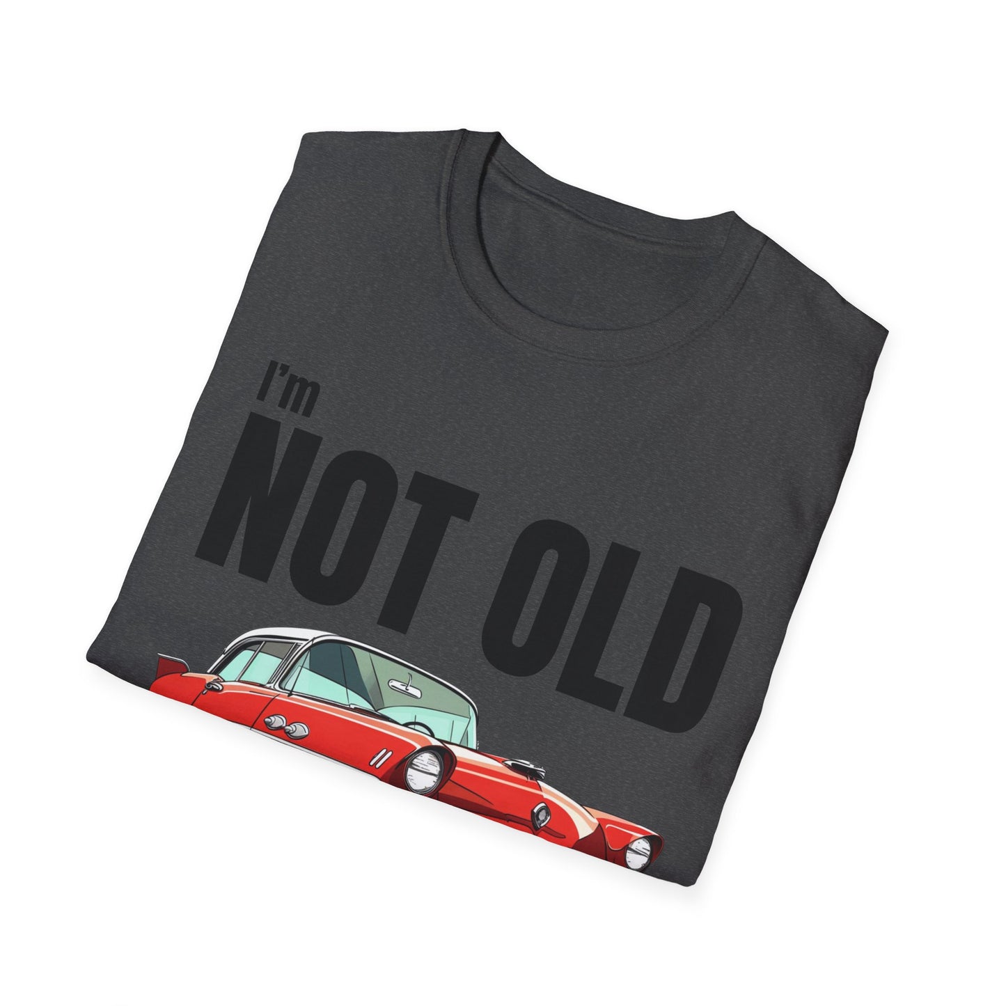 I'm Not Old, I'm Classic Car Birthday Gift Unisex T-Shirt - Retro Car Graphic Tee - Dad T-shirt - Lots of Colours and Sizes