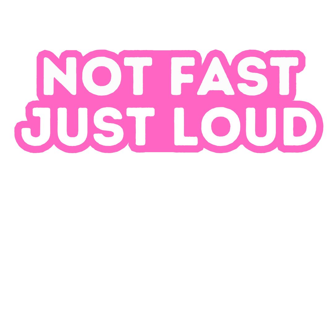 Not Fast Just Loud Decal Sticker - External Decal